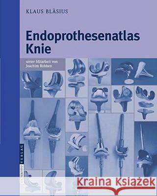 Endoprothesenatlas Knie Bläsius, Klaus Robben, Joachim   9783798517660 Steinkopff - książka