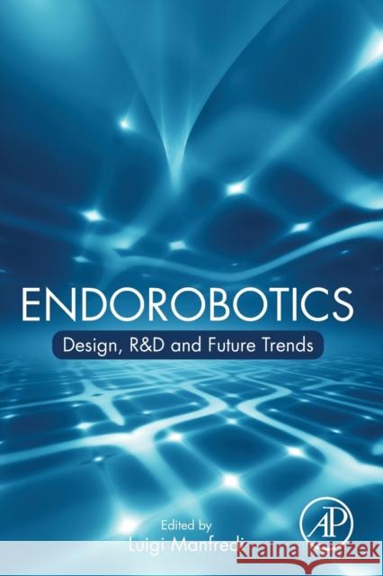 Endorobotics: Design, R&d and Future Trends Luigi Manfredi 9780128217504 Academic Press - książka
