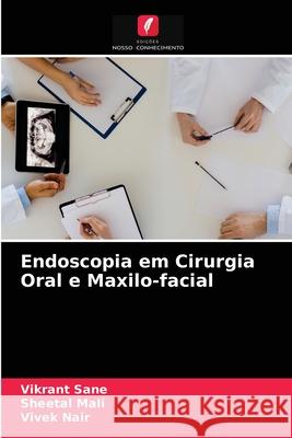 Endoscopia em Cirurgia Oral e Maxilo-facial Vikrant Sane, Sheetal Mali, Vivek Nair 9786203600018 Edicoes Nosso Conhecimento - książka