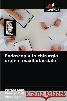 Endoscopia in chirurgia orale e maxillofacciale Vikrant Sane Sheetal Mali Vivek Nair 9786203599961 Edizioni Sapienza - książka