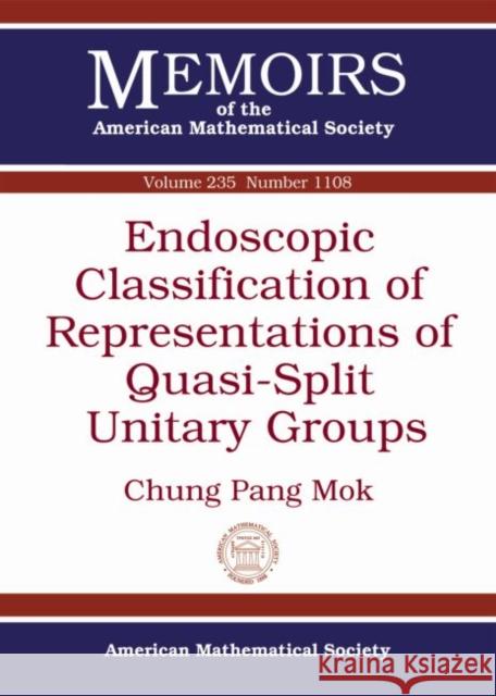 Endoscopic Classification of Representations of Quasi-Split Unitary Groups Chung Pang Mok   9781470410414 American Mathematical Society - książka