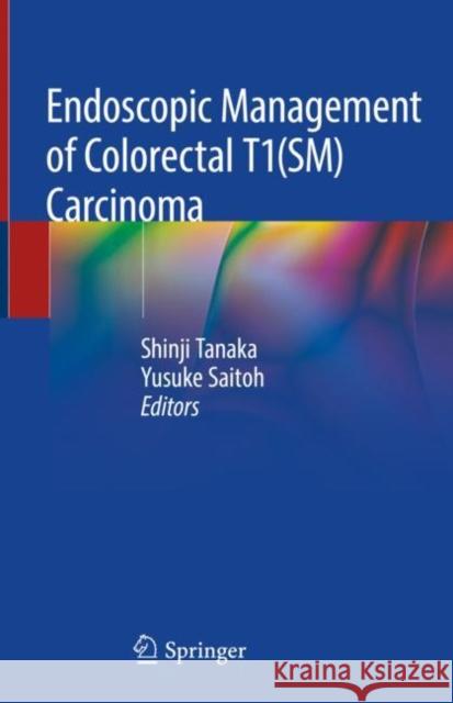 Endoscopic Management of Colorectal T1(sm) Carcinoma Tanaka, Shinji 9789811366482 Springer - książka