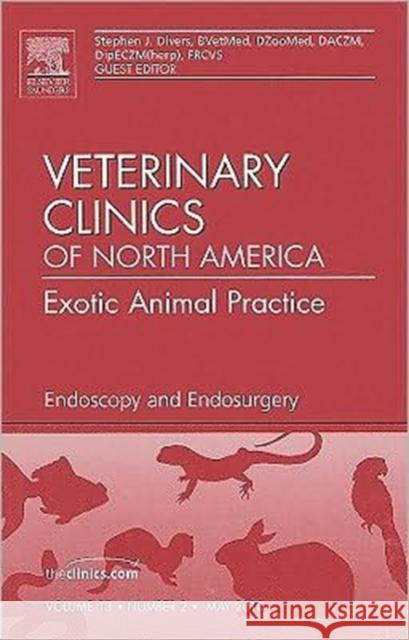 Endoscopy and Endosurgery, an Issue of Veterinary Clinics: Exotic Animal Practice: Volume 13-2 Divers, Stephen J. 9781437718843 W.B. Saunders Company - książka