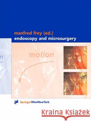 Endoscopy and Microsurgery Manfred Frey Manfred Frey M. Frey 9783211834398 Springer - książka