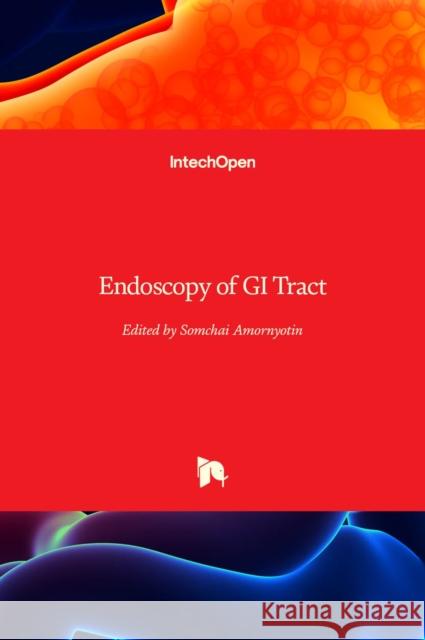 Endoscopy of GI Tract Somchai Amornyotin 9789535110347 Intechopen - książka