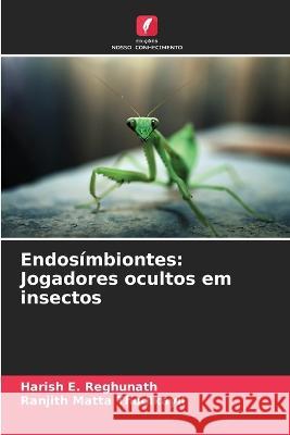 Endosimbiontes: Jogadores ocultos em insectos Harish E Reghunath Ranjith Matta Thodikayil  9786205656365 Edicoes Nosso Conhecimento - książka