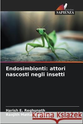 Endosimbionti: attori nascosti negli insetti Harish E Reghunath Ranjith Matta Thodikayil  9786205656426 Edizioni Sapienza - książka