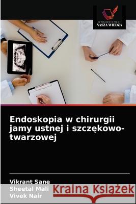 Endoskopia w chirurgii jamy ustnej i szczękowo-twarzowej Sane, Vikrant 9786203599992 Wydawnictwo Nasza Wiedza - książka