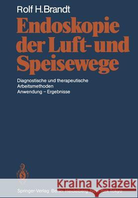 Endoskopie Der Luft- Und Speisewege: Diagnostische Und Therapeutische Arbeitsmethoden Anwendung -- Ergebnisse Brandt, Rolf H. 9783642705434 Springer - książka