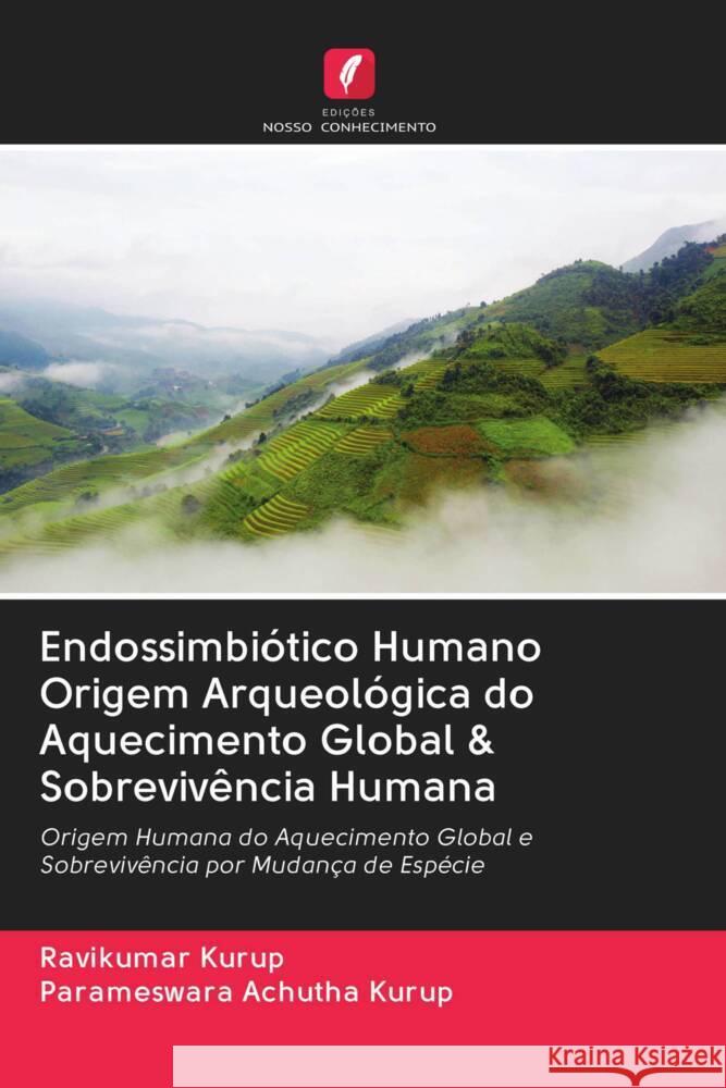 Endossimbiótico Humano Origem Arqueológica do Aquecimento Global & Sobrevivência Humana Kurup, Ravikumar, Achutha Kurup, Parameswara 9786202874571 Edicoes Nosso Conhecimento - książka