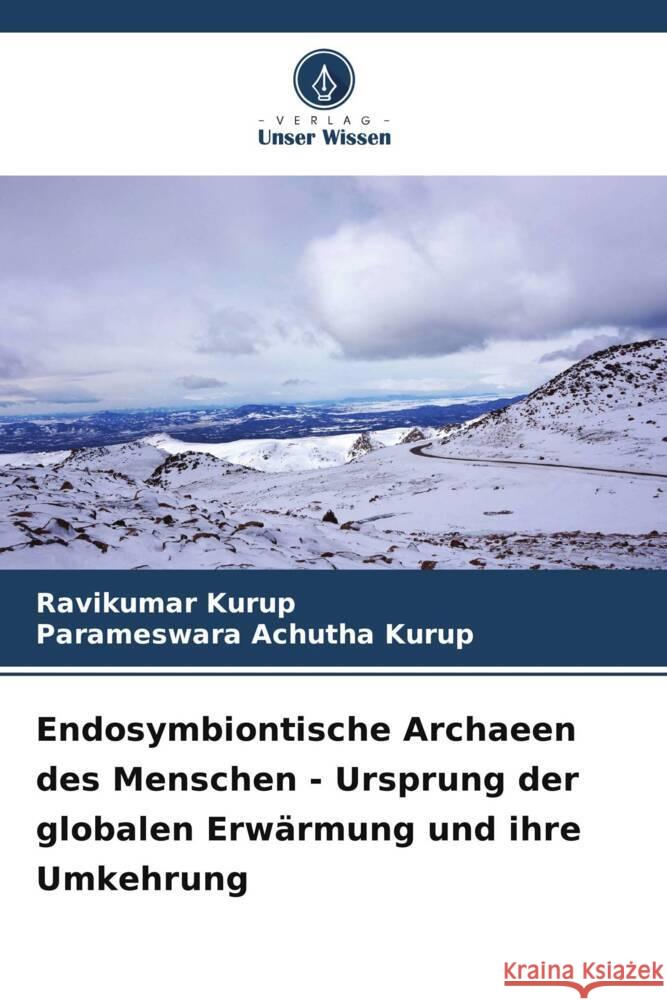Endosymbiontische Archaeen des Menschen - Ursprung der globalen Erwärmung und ihre Umkehrung Kurup, Ravikumar, Achutha Kurup, Parameswara 9786205555736 Verlag Unser Wissen - książka