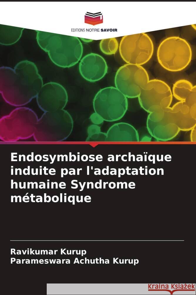 Endosymbiose archaïque induite par l'adaptation humaine Syndrome métabolique Kurup, Ravikumar, Achutha Kurup, Parameswara 9786204656557 Editions Notre Savoir - książka