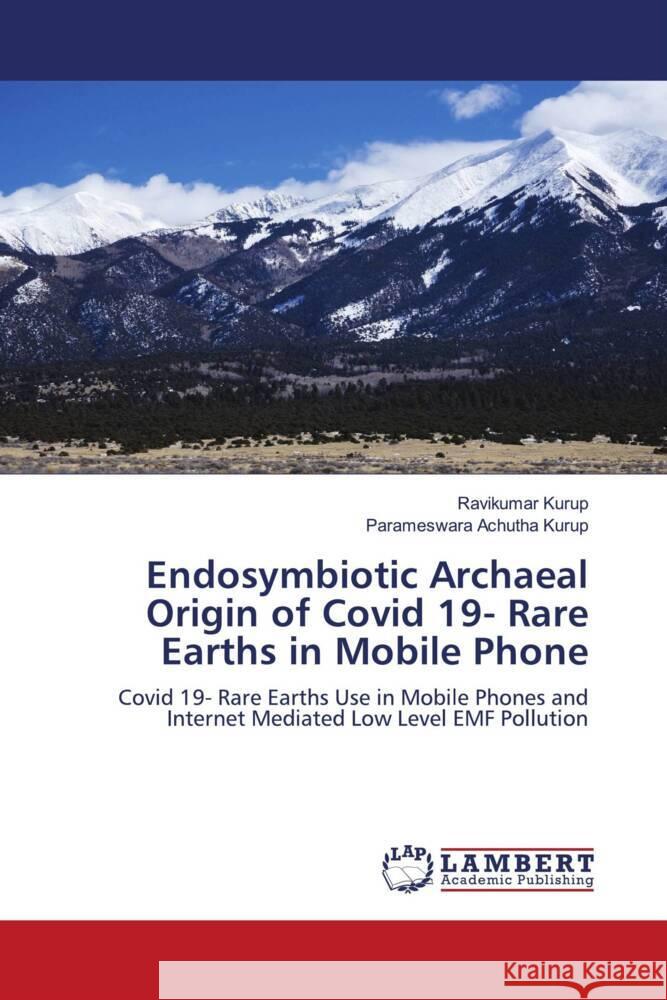 Endosymbiotic Archaeal Origin of Covid 19- Rare Earths in Mobile Phone Kurup, Ravikumar, Achutha Kurup, Parameswara 9786203922233 LAP Lambert Academic Publishing - książka
