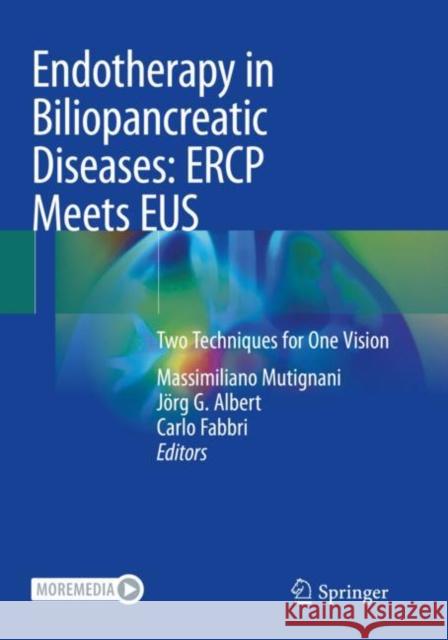 Endotherapy in Biliopancreatic Diseases: Ercp Meets Eus: Two Techniques for One Vision Massimiliano Mutignani J 9783030425715 Springer - książka