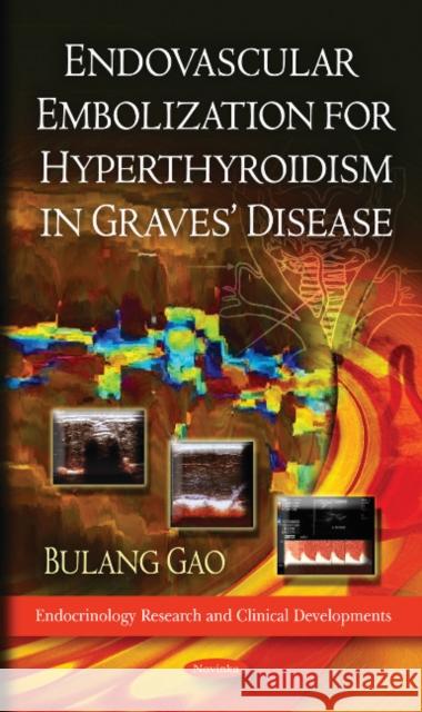 Endovascular Embolization for Hyperthyroidism in Graves' Disease Bulang Gao 9781611229721 Nova Science Publishers Inc - książka