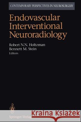 Endovascular Interventional Neuroradiology Robert N. N. Holtzman Bennett M. Stein 9781461275480 Springer - książka