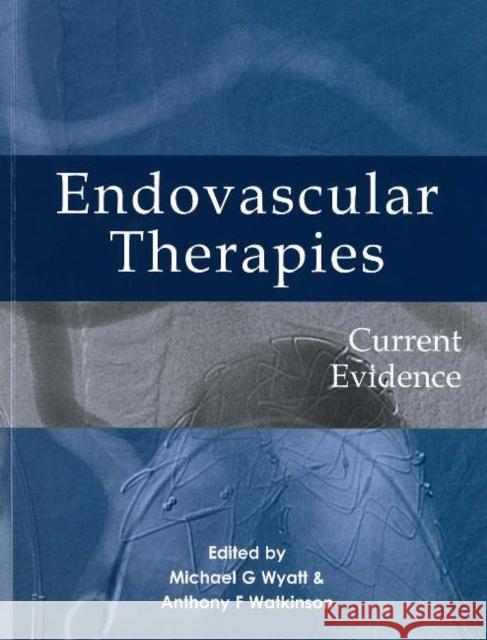 Endovascular Therapies: Current Evidence Wyatt, Michael G. 9781903378465 TFM PUBLISHING LTD - książka