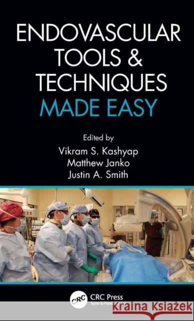 Endovascular Tools & Techniques Made Easy Kashyap, Vikram S. 9780367279899 Taylor & Francis Ltd - książka