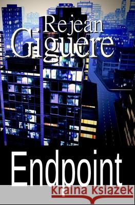 Endpoint: (An Action/Adventure Thriller) Giguere, Rejean 9781927047156 Rejean Giguere - książka