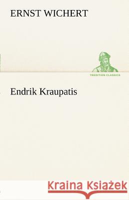 Endrik Kraupatis Wichert, Ernst 9783842412828 TREDITION CLASSICS - książka