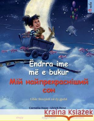 Endrra ime me e bukur - Мій найпрекрасніший сон (shqip - ukrainisht) Cornelia Haas Ulrich Renz Monika Molloholli 9783739968650 Sefa Verlag - książka