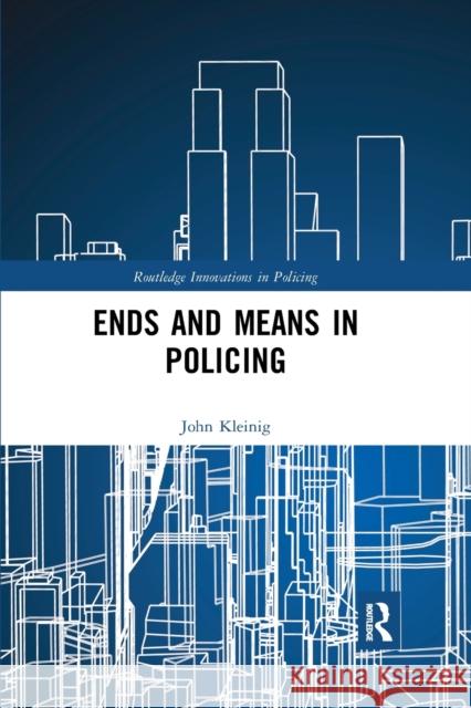 Ends and Means in Policing John Kleinig 9780367530167 Routledge - książka