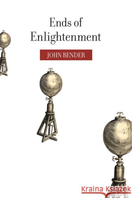 Ends of Enlightenment John Bender 9780804742115 Stanford University Press - książka