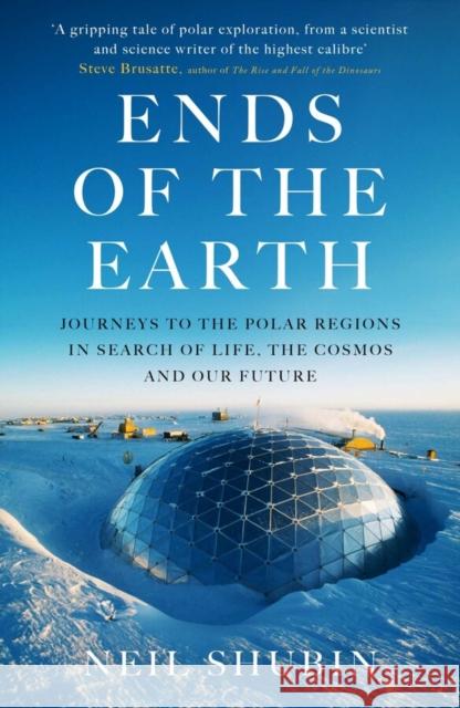 Ends of the Earth: Journeys to the Polar Regions in Search of Life, the Cosmos, and our Future Neil Shubin 9780861542864 Oneworld Publications - książka