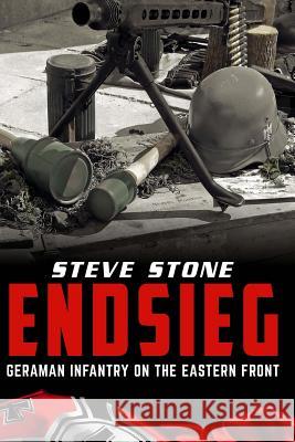 Endsieg: German Infantry on the Eastern Front Steve Stone 9781530427246 Createspace Independent Publishing Platform - książka