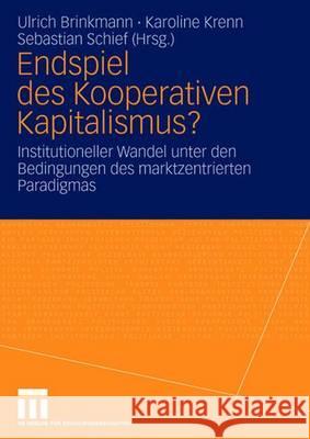 Endspiel Des Kooperativen Kapitalismus?: Institutioneller Wandel Unter Den Bedingungen Des Marktzentrierten Paradigmas Brinkmann, Ulrich 9783531153254 Vs Verlag F'Ur Sozialwissenschaften - książka