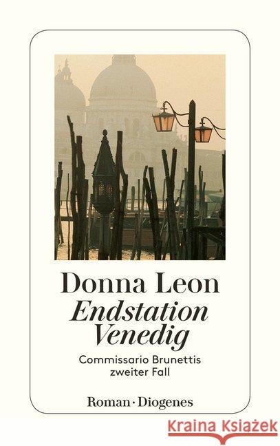 Endstation Venedig : Commissario Brunettis zweiter Fall. Roman Leon, Donna   9783257229363 Diogenes - książka