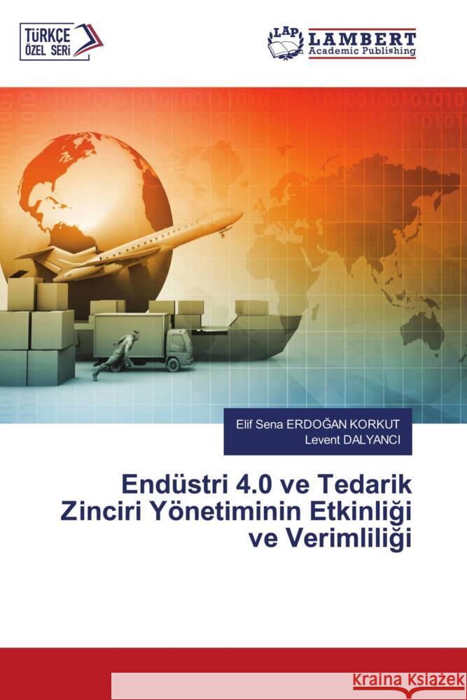 Endüstri 4.0 ve Tedarik Zinciri Yönetiminin Etkinligi ve Verimliligi ERDOGAN KORKUT, Elif Sena, DALYANCI, Levent 9786207451579 LAP Lambert Academic Publishing - książka