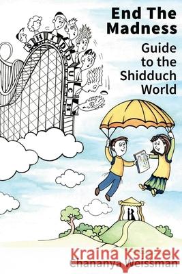EndTheMadness: Guide to the Shidduch World Chananya Weissman 9780615960913 Kodesh Press - książka