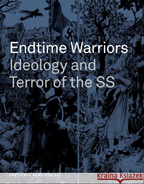 Endtime Warriors : Ideology and Terror of the SS Wulff Eberhard Brebeck 9783422023963 Deutscher Kunstverlag - książka