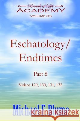 Endtimes/Eschatology: Volume 33 Michael F Blume   9798373944243 Independently Published - książka