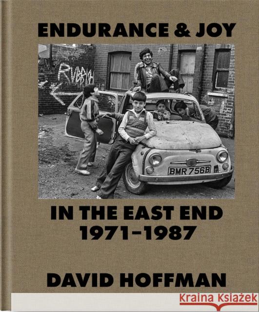 Endurance & Joy in the East End 1971-87 David Hoffman 9780995740174 Spitalfields Life Books - książka