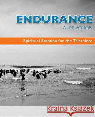 Endurance A Tri-Votion: Spiritual Stamina for the Triathlete Joanna Lynne Krenk 9781515111955 Createspace Independent Publishing Platform - książka