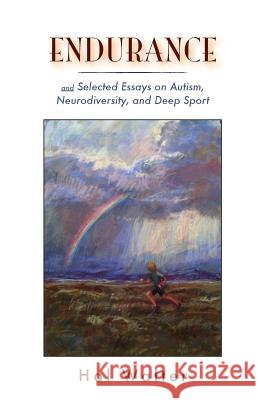 Endurance: And Selected Essays on Autism, Neurodiversity and Deep Sport Hal Walter 9781522721161 Createspace Independent Publishing Platform - książka