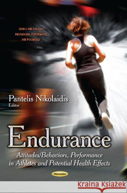 Endurance: Attitudes/Behaviors, Performance in Athletes & Potential Health Effects Pantelis Nikolaidis 9781629489629 Nova Science Publishers Inc - książka