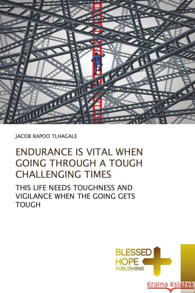 Endurance Is Vital When Going Through a Tough Challenging Times Jacob Rapoo Tlhagale 9786137963920 Blessed Hope Publishing - książka