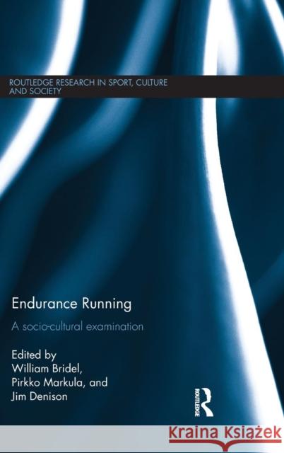 Endurance Running: A Socio-Cultural Examination William Bridel Pirkko Markula Jim Denison 9781138810426 Taylor and Francis - książka