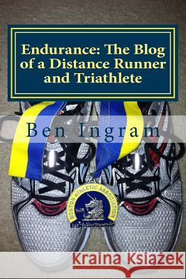 Endurance: The Blog of a Distance Runner and Triathlete: Part I - The Boston Marathon Ben Ingram 9780615946221 Endurance - książka