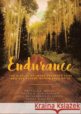 Endurance: The Display of Inner Strength That God Has Placed Within Each of Us Patricia L. Brown Vivian G. Christopher Inell Richardson Claypool 9781646701285 Covenant Books - książka