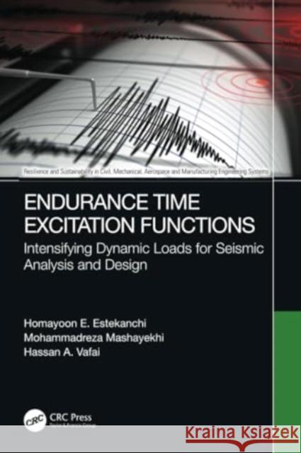 Endurance Time Excitation Functions: Intensifying Dynamic Loads for Seismic Analysis and Design Homayoon E. Estekanchi Mohammadreza Mashayekhi Hassan a. Vafai 9781032107141 CRC Press - książka