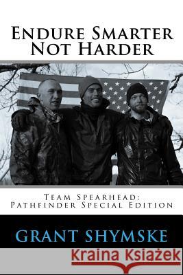 Endure Smarter Not Harder: Team Spearhead: Pathfinder Special Edition Grant Alexander Shymske James Vreeland 9781518686443 Createspace - książka