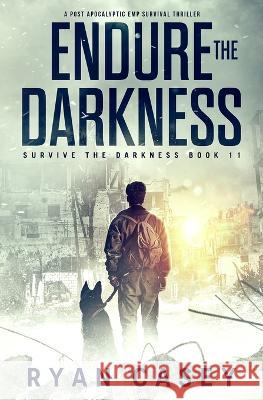 Endure the Darkness: A Post Apocalyptic EMP Survival Thriller Ryan Casey 9798837677892 Independently Published - książka