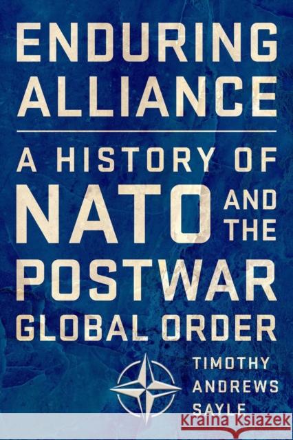 Enduring Alliance: A History of NATO and the Postwar Global Order Timothy Andrews Sayle 9781501735509 Cornell University Press - książka