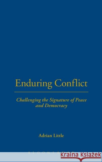 Enduring Conflict: Challenging the Signature of Peace and Democracy Little, Adrian 9781780937090 Bloomsbury Academic - książka