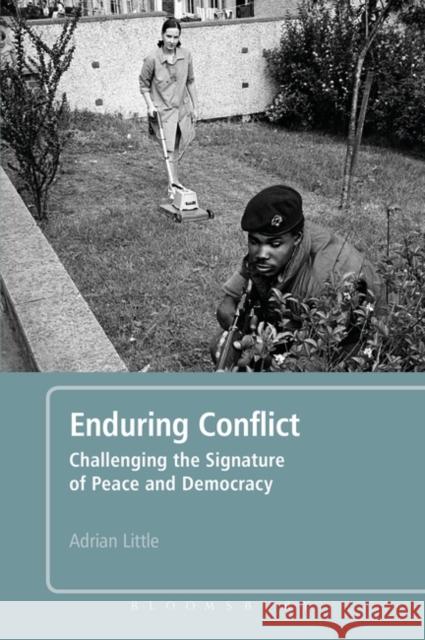 Enduring Conflict: Challenging the Signature of Peace and Democracy Adrian Little 9781780937687 Bloomsbury Academic - książka