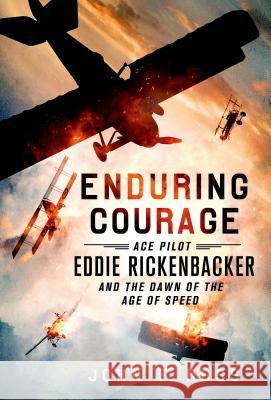 Enduring Courage: Ace Pilot Eddie Rickenbacker and the Dawn of the Age of Speed John F. Ross 9781250033840 St. Martin's Griffin - książka